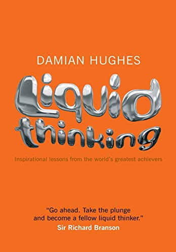 Liquid Thinking : Inspirational Lessons from the World's Great Achievers