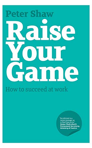 Beispielbild fr Raise Your Game: How to Succeed at Work zum Verkauf von WorldofBooks