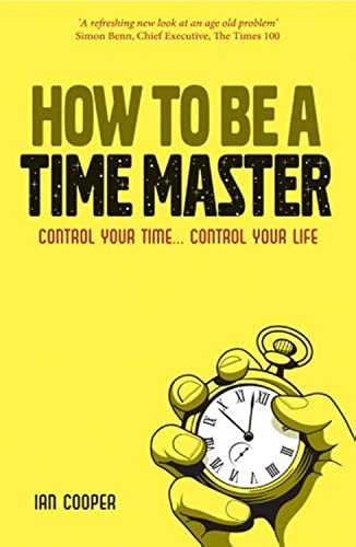 Beispielbild fr How to be a Time Master: Control Your Time. Control Your Life zum Verkauf von WorldofBooks