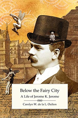 Beispielbild fr Below the Fairy City: A Life of Jerome K. Jerome zum Verkauf von WorldofBooks