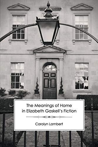 Beispielbild fr The Meanings of Home in Elizabeth Gaskell's Fiction zum Verkauf von WorldofBooks