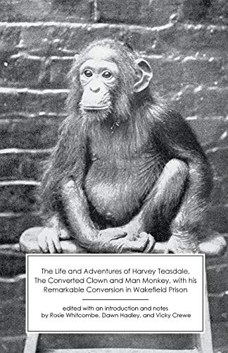 Beispielbild fr The Life and Adventures of Harvey Teasdale, The Converted Clown and Man Monkey, with his Remarkable Conversion in Wakefield Prison zum Verkauf von Book Deals