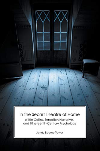 Stock image for In the Secret Theatre of Home: Wilkie Collins, Sensation Narrative, and Nineteenth-Century Psychology for sale by GF Books, Inc.