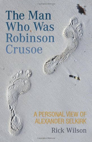 Stock image for The Man Who was Robinson Crusoe. By Rick Wilson. GLASGOW : 2000 for sale by Rosley Books est. 2000