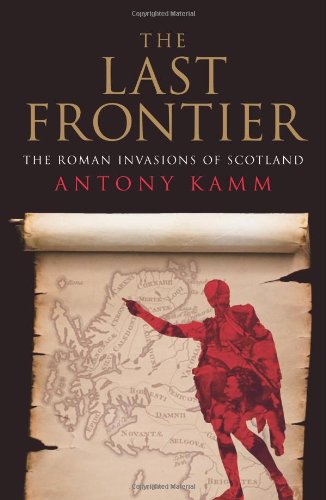 Stock image for The Last Frontier: The Roman Invasions of Scotland for sale by AwesomeBooks