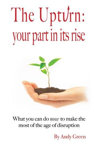 Stock image for The Upturn: Your Part in Its Rise: A Primer for How You Can be a Green Shoot in the Recovery for sale by Reuseabook