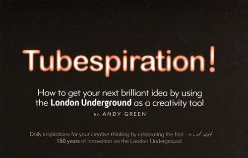 9781906477844: Tubespiration: How to Get Your Next Brilliant Idea by Using the London Underground as a Creativity Tool