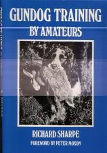 Gundog Training by Amateurs (9781906486112) by Richard Sharpe