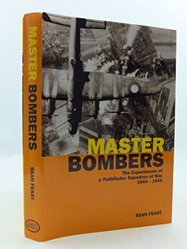 MASTER BOMBERS. The Experiences of a Pathfinder Squadron at War 1944-45.