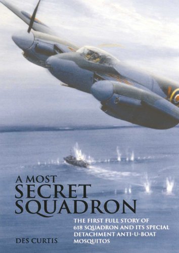 A Most Secret Squadron: The First Full Story of 618 Squadron and Its Special Detachment Anti-U-Bo...