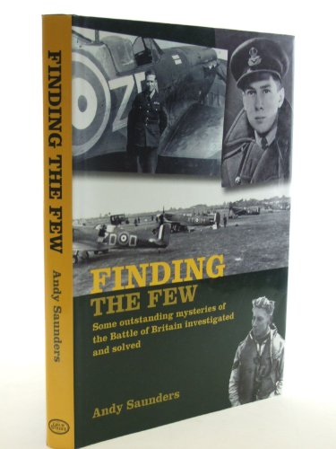 Stock image for Finding the Few: Some Outstanding Mysteries of the Battle of Britain Investigated and Solved for sale by WorldofBooks