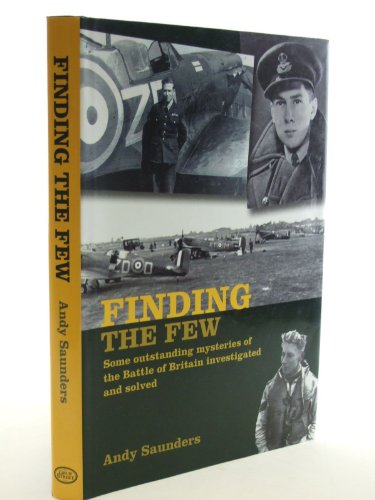9781906502553: Finding the Few: Some Outstanding Mysteries of the Battle of Britain Investigated and Solved
