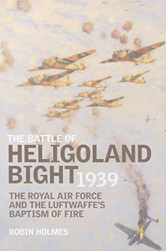 Beispielbild fr Battle of Heligoland Bight 1939: The Royal Air Force and the Luftwaffe's Baptism of Fire zum Verkauf von Wonder Book