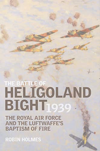 Stock image for Battle of Heligoland Bight 1939: The Royal Air Force and the Luftwaffe's Baptism of Fire for sale by Wonder Book