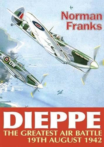Imagen de archivo de Dieppe: The Greatest Air Battle: The Greatest Air Battle 19th August 1942 a la venta por WorldofBooks