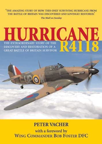 9781906502737: Hurricane R4118: The Extraordinary Story of the Discovery and Restoration of a Battle of Britain Survivor