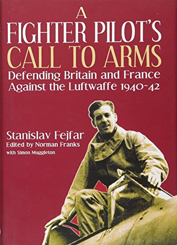 Beispielbild fr Fighter Pilot's Call to Arms : Defending Britain and France Against the Luftwaffe, 1940-1942 zum Verkauf von Better World Books Ltd