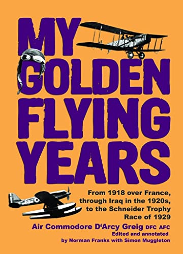 Beispielbild fr My Golden Flying Years: From 1918 over France, Through Iraq in the 1920s, to the Schneider Trophy Race of 1927. zum Verkauf von TotalitarianMedia