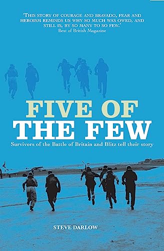 Stock image for Five of the Few: Survivors of the Battle of Britain and Blitz Tell Their Story: Survivors of the Battle of Britain and the Blitz Tell Their Story for sale by WorldofBooks