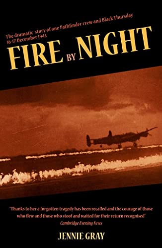 Beispielbild fr Fire By Night: The Dramatic Story of One Pathfinder Crew and Black Thursday, 16 December 1943 zum Verkauf von WorldofBooks