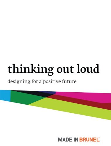 Stock image for Made in Brunel 09: Thinking Out Loud: Designing for a Positive Future for sale by WorldofBooks