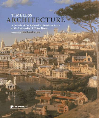 Stock image for Timeless Architecture: A Decade of the Richard H. Driehaus Prize at the University of Notre Dame for sale by HPB-Red