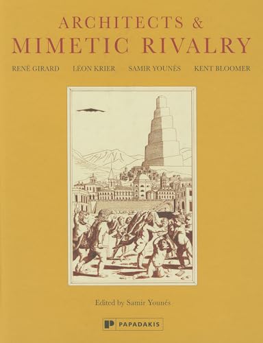 Architects and Mimetic Rivalry (9781906506339) by Girard, Rene; Krier, Leon; Younes, Samir; Bloomer, Kent