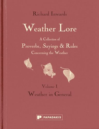 Beispielbild fr Weather Lore: Weather in General (Weather Lore: a Collection of Proverbs, Sayings & Rules Concerning the Weather): Volume I (Weather Lore: Weather in . Sayings and Rules Concerning the Weather) zum Verkauf von WorldofBooks