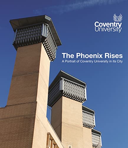 Stock image for The Phoenix Rises: A Portrait of Coventry University in its City for sale by WorldofBooks