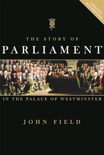 The Story of Parliament: In the Palace of Westminster (9781906507695) by Field, John