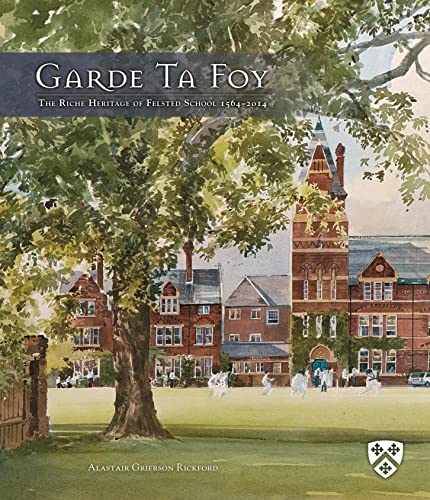 Stock image for Garde Ta Foy: The Riche Heritage of Felsted School 1564-2014 for sale by WorldofBooks