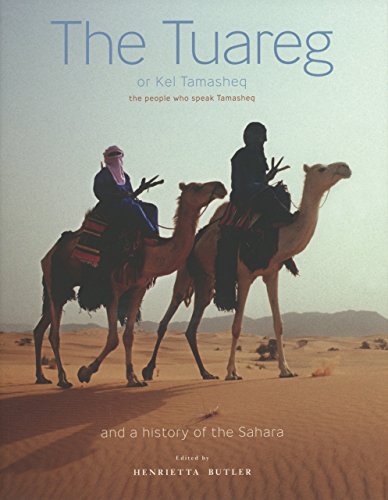 The Tuareg or Kel Tamasheq: The People Who Speak Tamasheq and a History of the Sahara - Henrietta Butler