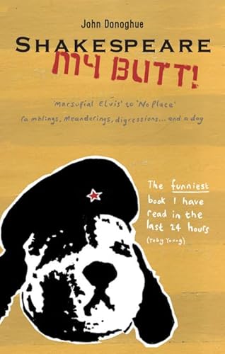 Stock image for Shakespeare My Butt!: Marsupial Elvis to No Place . Ramblings, Meanderings, Digressions. and a Dog for sale by WorldofBooks