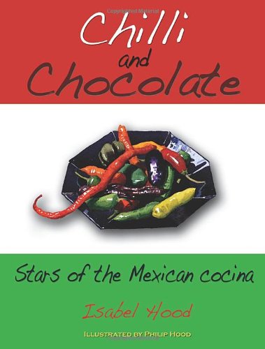 Stock image for Chilli and Chocolate: The Stars of the Mexican Cocina for sale by MusicMagpie