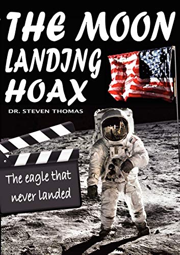 The Moon Landing Hoax: The Eagle That Never Landed - Thomas, Dr Steven