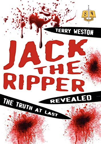 JACK THE RIPPER REVEALED The Truth At Last - Weston (Dr Terry)