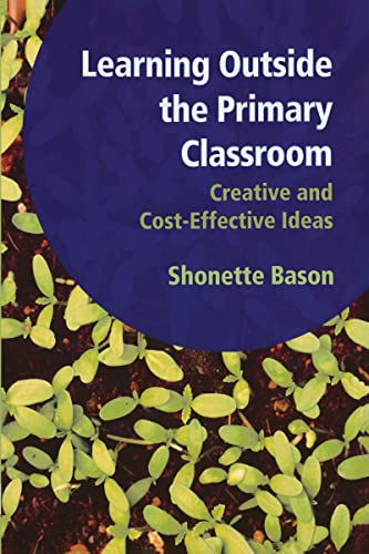 Stock image for Learning Outside the Primary Classroom : Creative and Cost-Effective Ideas: a Comprehensive Guide to Establishing an Outdoor Classroom for sale by Better World Books Ltd