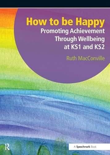 9781906517533: How to be Happy: Promoting Achievement Through Wellbeing at KS1 and KS2