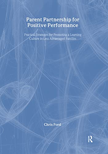 Parent Partnership for Positive Performance: Practical Strategies for Promoting a Learning Culture in Less Advantaged Families (9781906517540) by Ford, Chris