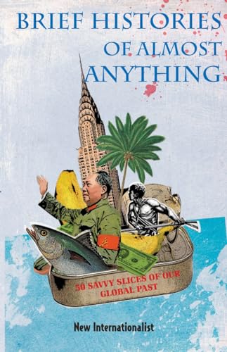 Stock image for Brief Histories of Almost Anything: 50 Savvy Slices of Our Global Past for sale by Goldstone Books