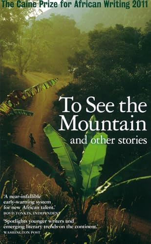 Beispielbild fr To See the Mountain and other stories (Caine Prize for African Writing 2011) zum Verkauf von WorldofBooks