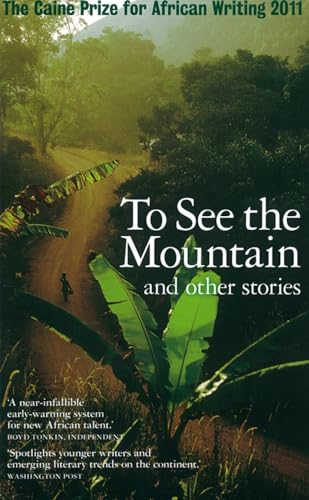 Stock image for To See the Mountain and other stories (Caine Prize for African Writing 2011) for sale by WorldofBooks