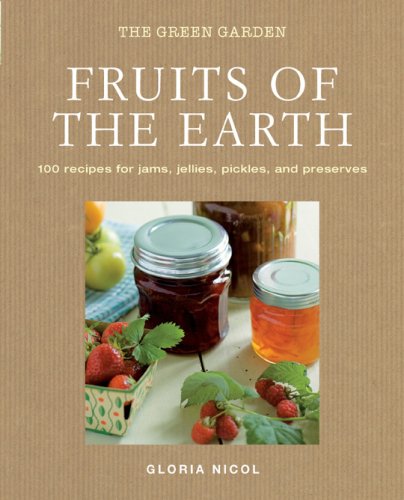 Beispielbild fr Fruits of the Earth: 100 Recipes for Jams, Jellies, Pickles, and Preserves (The Green Home) zum Verkauf von WorldofBooks