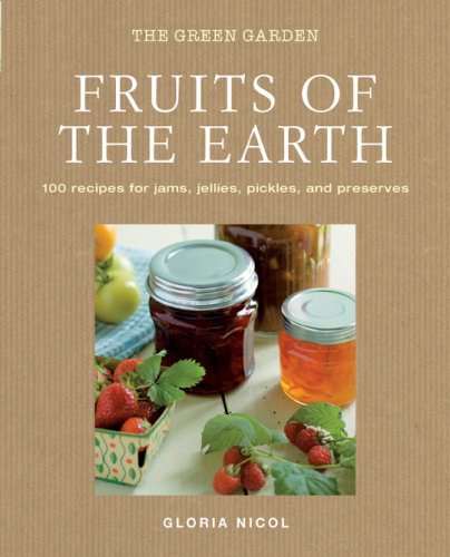 Stock image for Fruits of the Earth: 100 Recipes for Jams, Jellies, Pickles, and Preserves (The Green Home) for sale by Goodwill Books