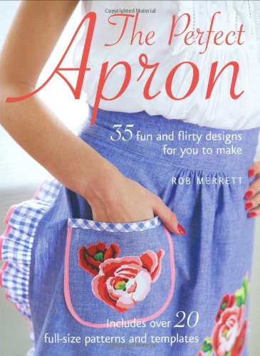 Beispielbild fr The Perfect Apron: 35 Fun and Flirty Designs for You to Make zum Verkauf von WorldofBooks