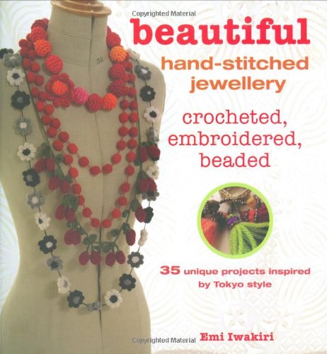 Beispielbild fr Beautiful Hand-stitched Jewellery: 35 Unique Crocheted and Hand-stiched Projects Inspired by Tokyo Style: Crocheted, Embroidered, Beaded zum Verkauf von WorldofBooks