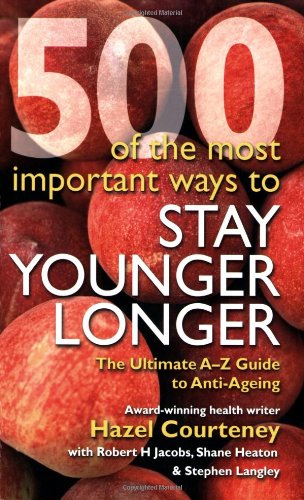 Beispielbild fr 500 of the Most Important Ways to Stay Younger Longer: The Ultimate A-Z Guide to Anti-ageing zum Verkauf von WorldofBooks