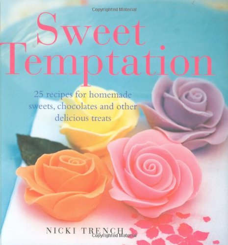 Beispielbild fr Sweet Temptation: 25 Recipes for Homemade Sweets, Chocolates and Other Delicious Treats: 50 Recipes for Homemade Sweets, Chocolates and Other Delicious Treats zum Verkauf von WorldofBooks