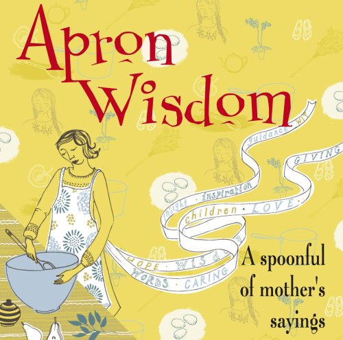 Imagen de archivo de Apron Wisdom: A Spoonful of Mother's Sayings a la venta por ThriftBooks-Dallas