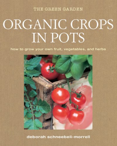 Beispielbild fr Organic Crops in Pots: How to Grow Your Own Vegetables, Fruits, and Herbs (Green Home) zum Verkauf von Wonder Book